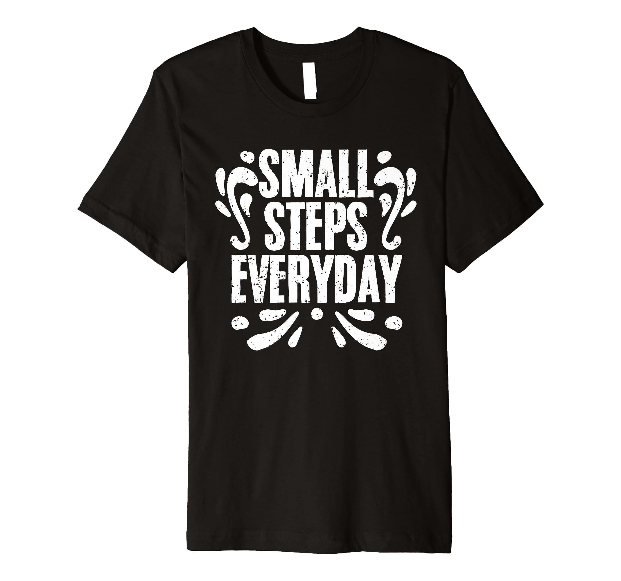 Small Steps Everyday Motivational T-Shirt - Novelty Apparel Unisex - T-Shirt, Sweatshirt, Hoodie