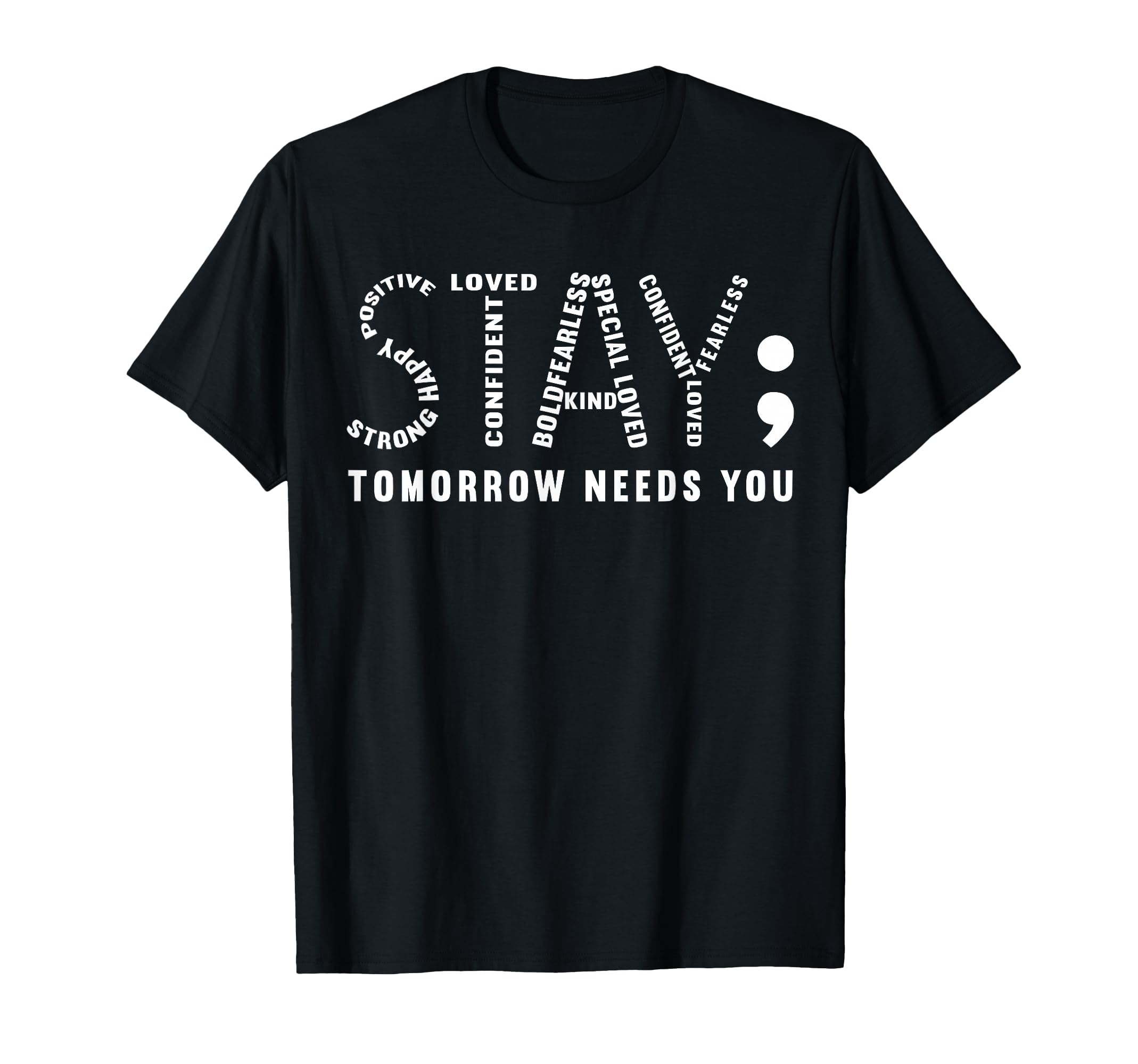 Stay Tomorrow Needs You Semicolon T-Shirt - Novelty Apparel for Adults - T-Shirt, Sweatshirt, Hoodie