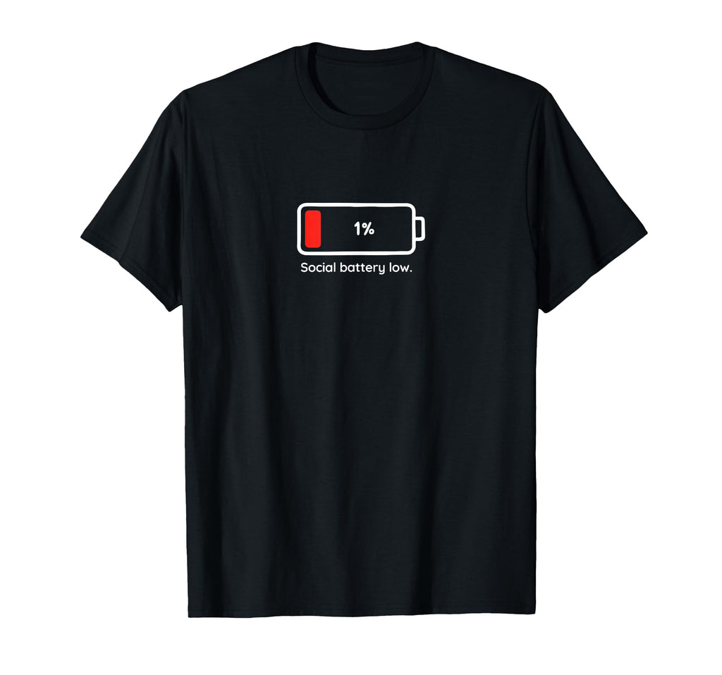 Social Battery Low 1 Funny T-Shirt - Fun Novelty Design Men Women - T-Shirt, Sweatshirt, Hoodie