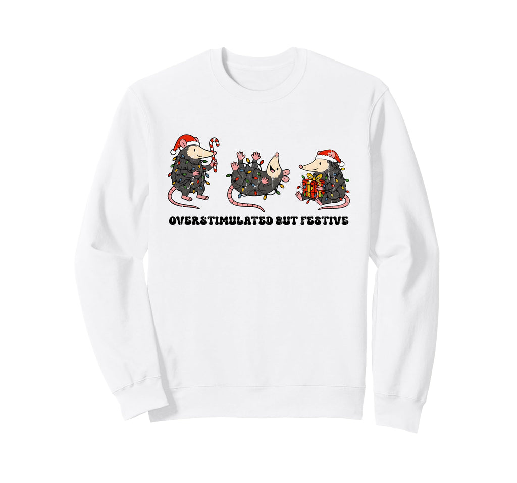 Overstimulated But Festive Funny Sweatshirt - Streetwear Style Men Women - T-Shirt, Sweatshirt, Hoodie