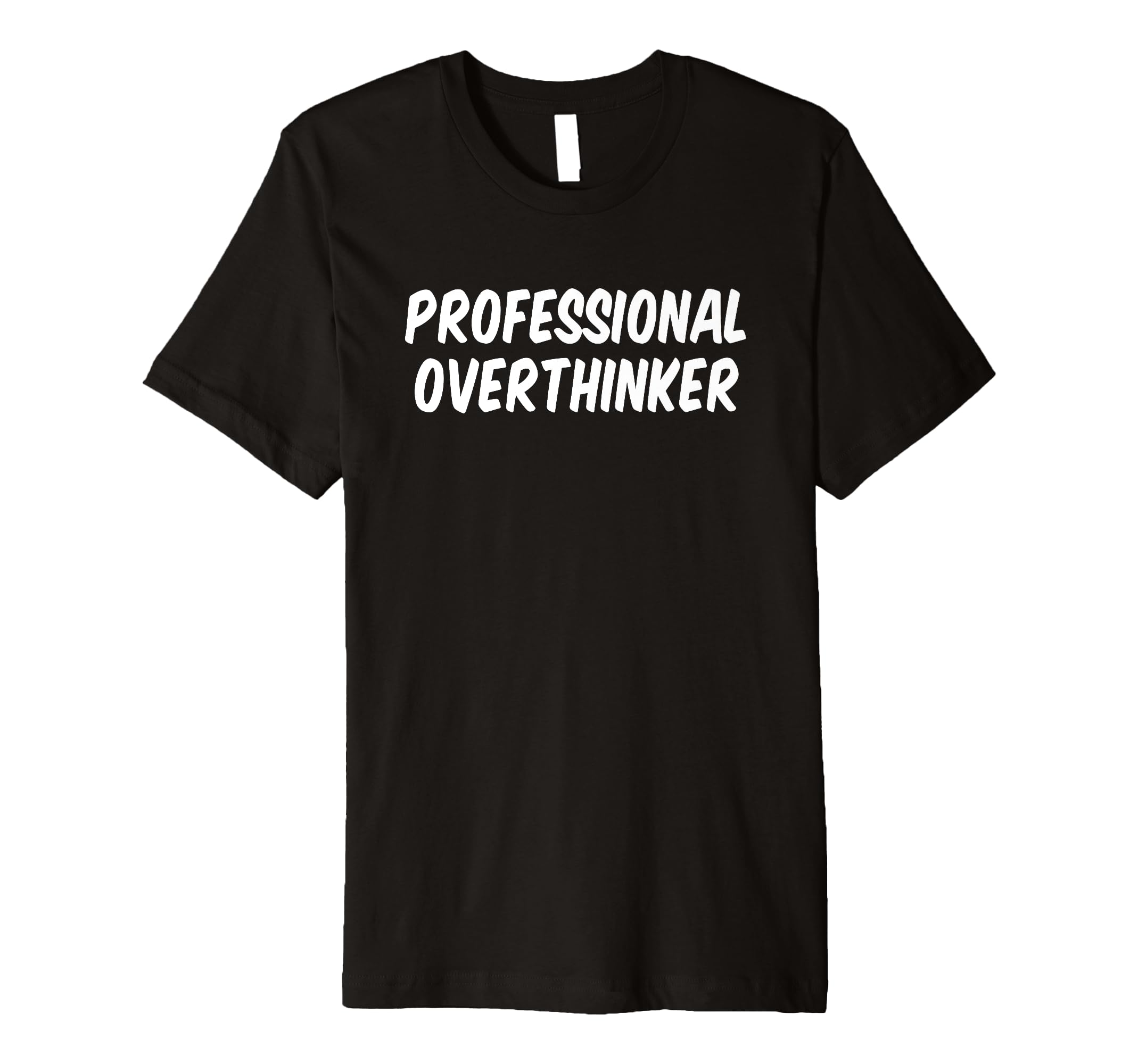 Professional Overthinker T-Shirt - Custom Art Print Men Women - T-Shirt, Sweatshirt, Hoodie