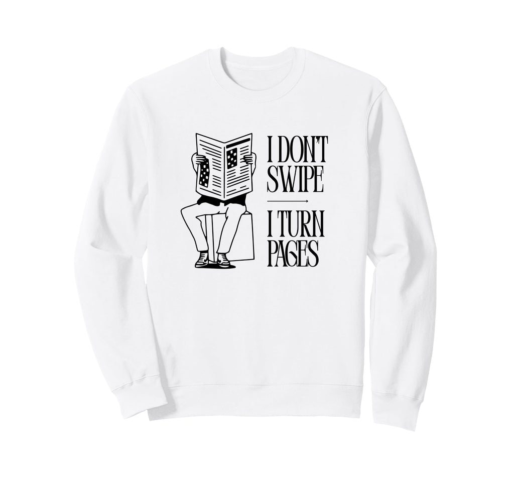 I Dont Swipe I Turn Pages Book Sweatshirt - Aesthetic Graphic for Adults - T-Shirt, Sweatshirt, Hoodie