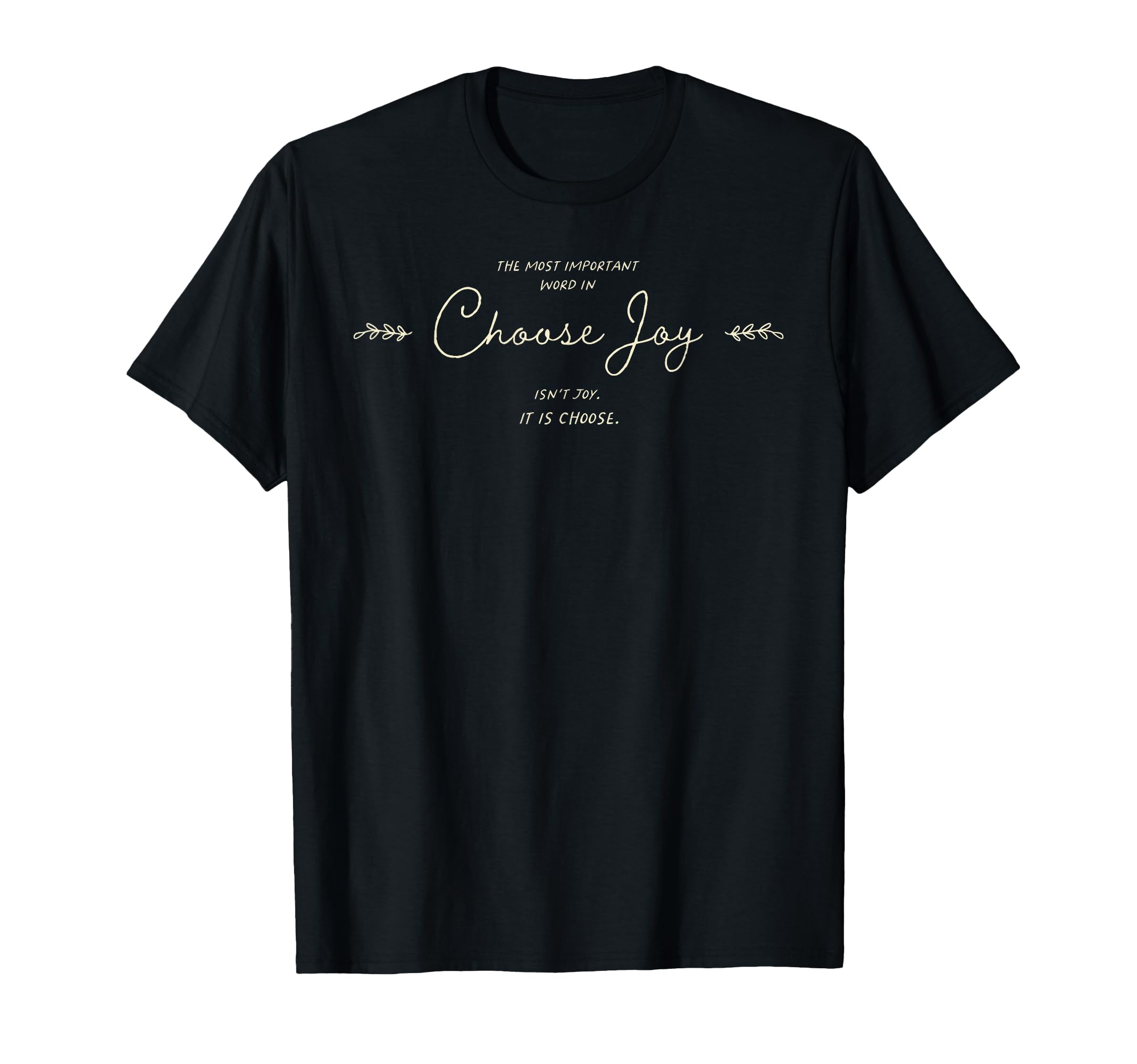 Most Important Word Choose Joy T-Shirt - Casual Everyday Wear for Adults - T-Shirt, Sweatshirt, Hoodie