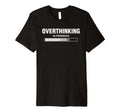 Overthinking Progress Overthinker T-Shirt - Novelty Apparel Unisex - T-Shirt, Sweatshirt, Hoodie