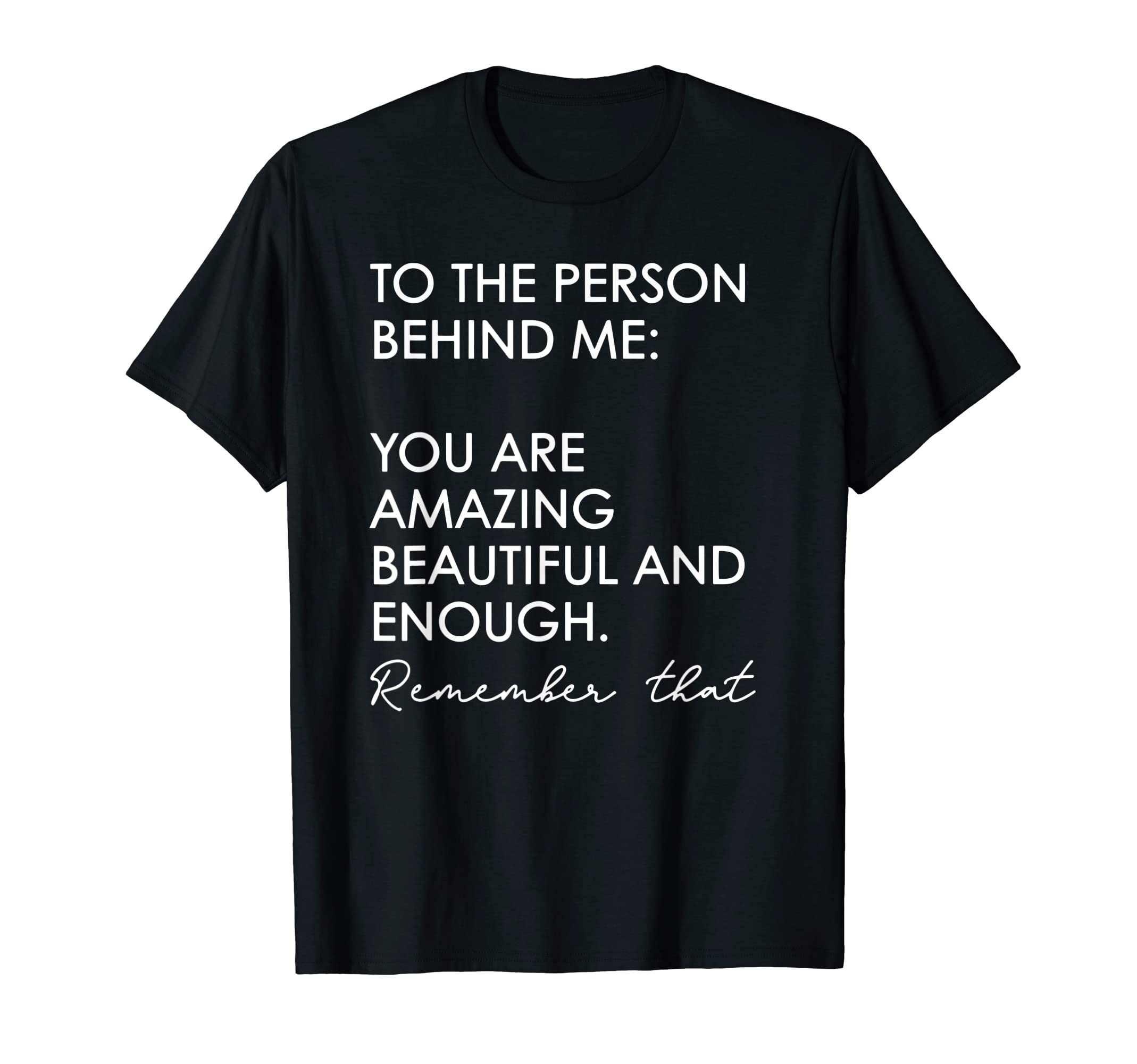 You Matter To Person Behind Me You Are T-Shirt - Unique Graphic for Adults - T-Shirt, Sweatshirt, Hoodie