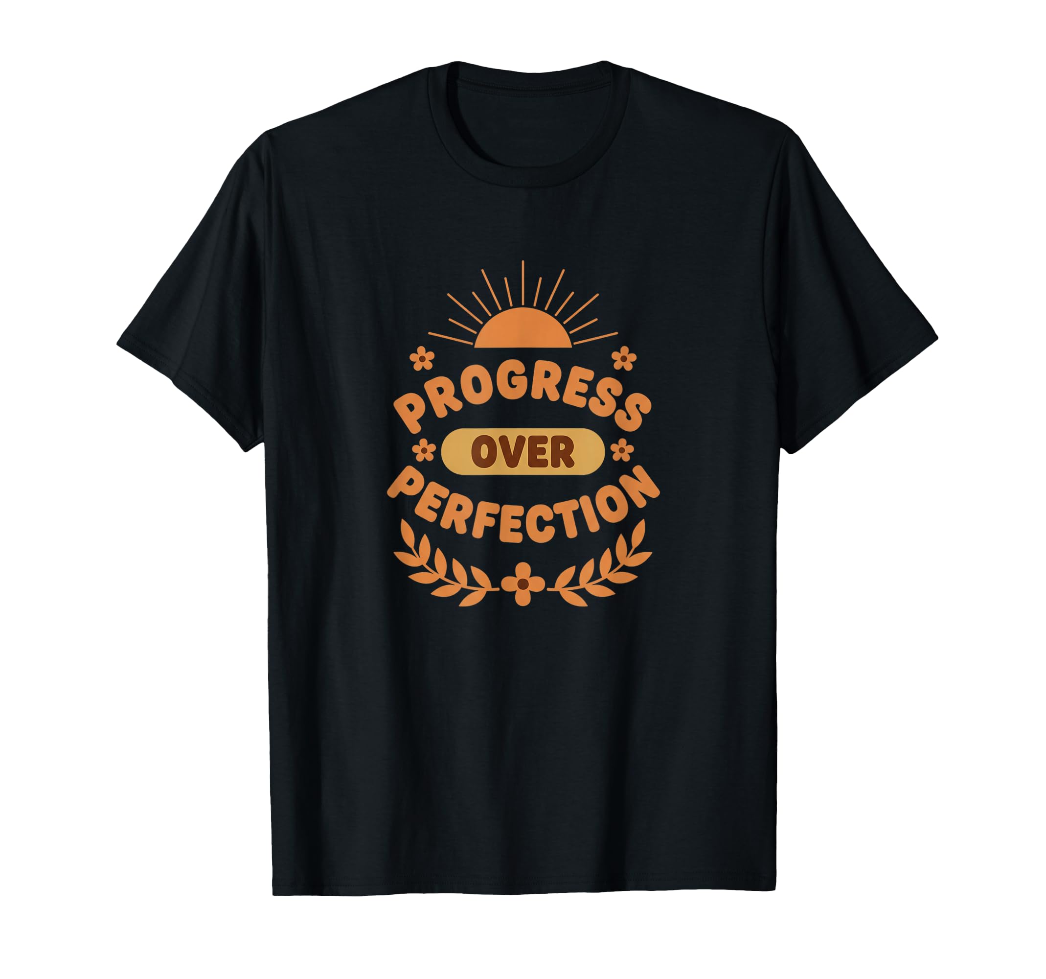 Progress Over Perfection Nature Floral T-Shirt - Trendy Graphic Unisex - T-Shirt, Sweatshirt, Hoodie