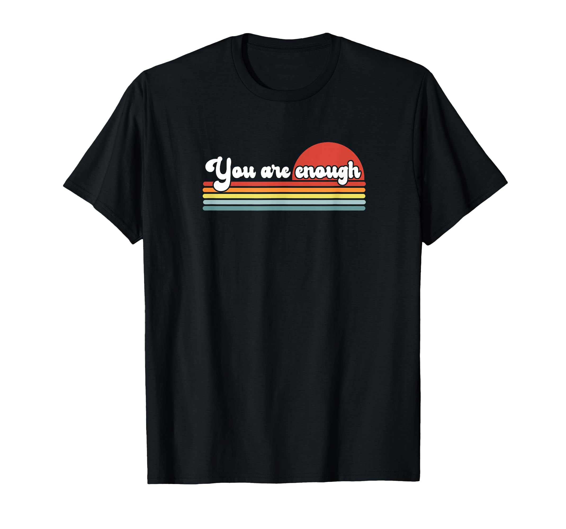 You Are Enough Sunset Motivational T-Shirt - Fun Novelty Design Men Women - T-Shirt, Sweatshirt, Hoodie