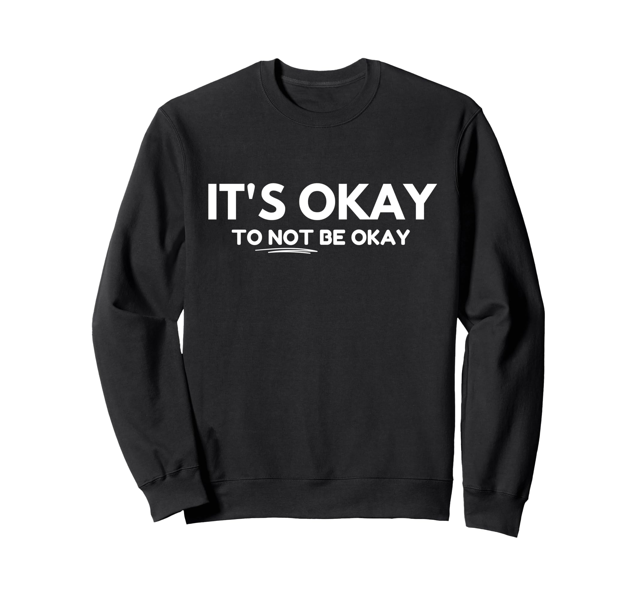 Its Okay Not To Be Okay Sweatshirt - Graphic Print Men Women - T-Shirt, Sweatshirt, Hoodie