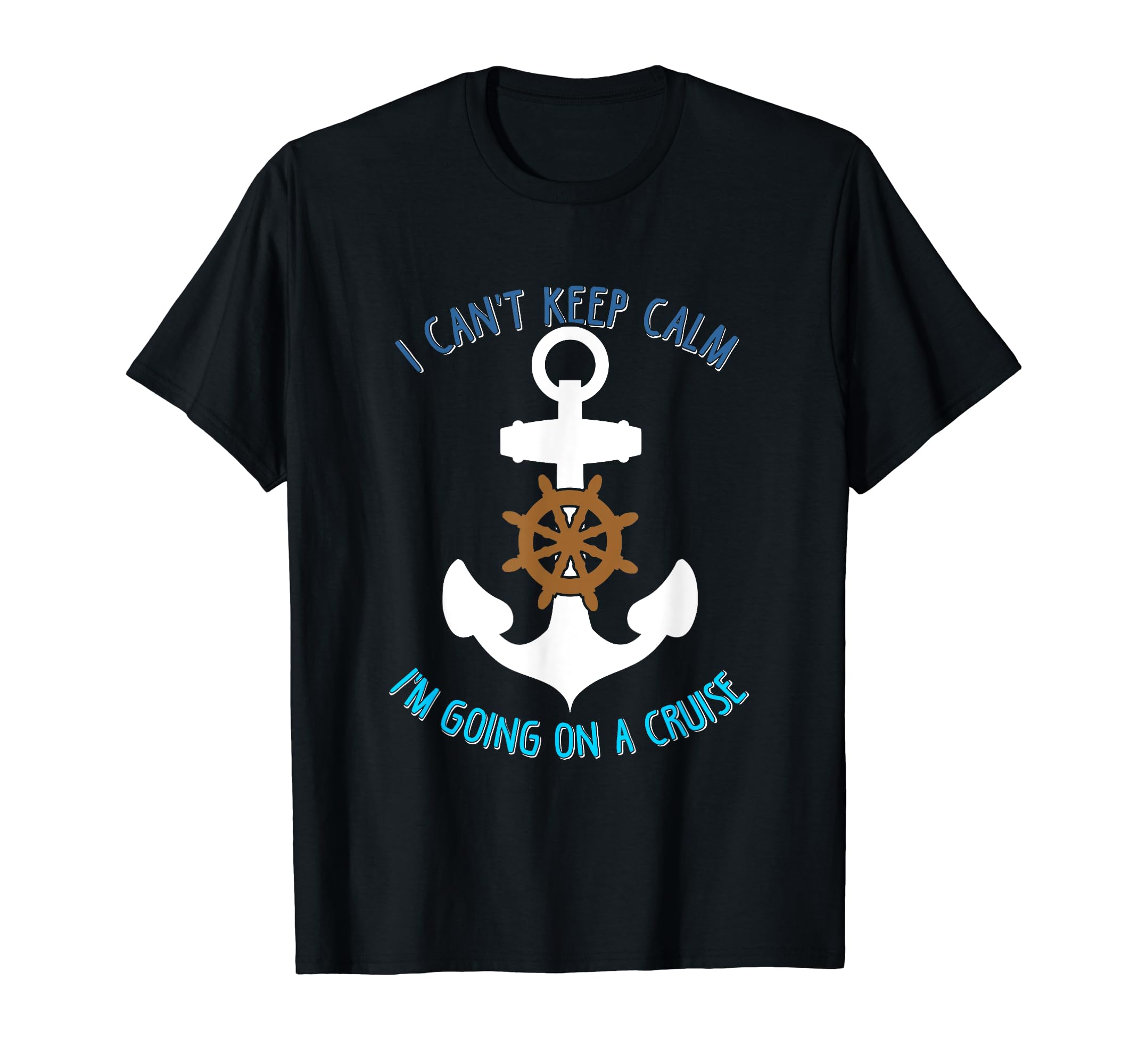 I Cant Keep Calm Im Going Cruise Funny T-Shirt - Trendy Graphic Men Women - T-Shirt, Sweatshirt, Hoodie