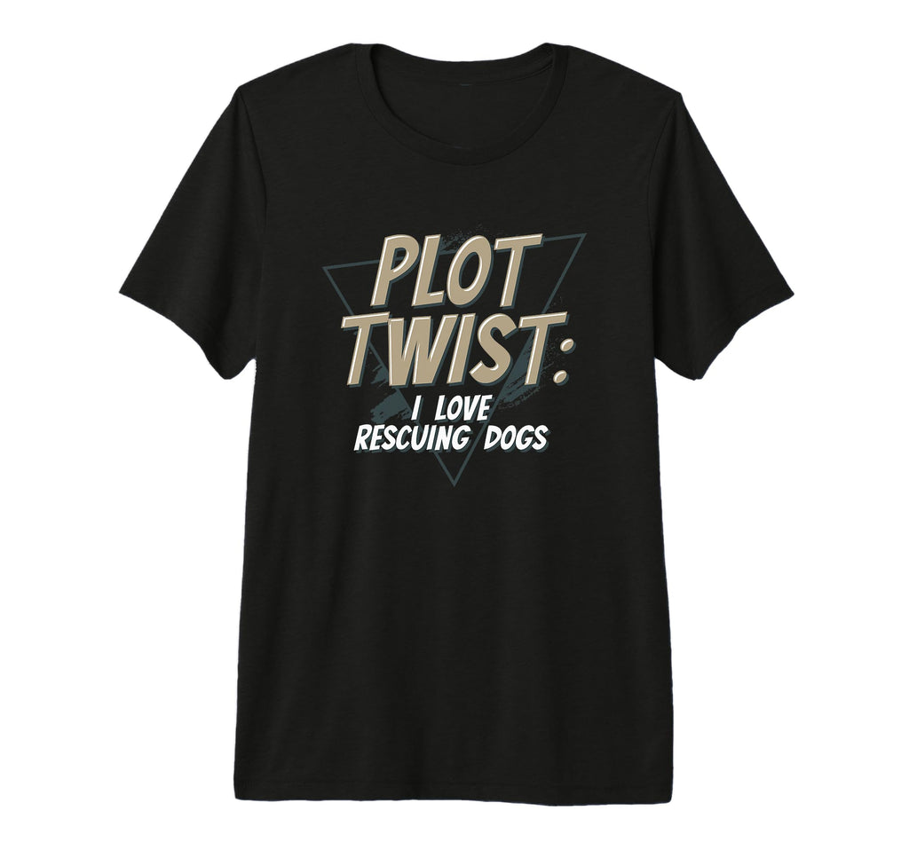 Plot Twist I Love Rescuing Dogs Pet T-Shirt - Minimalist Print for Adults - T-Shirt, Sweatshirt, Hoodie
