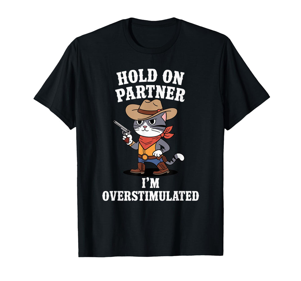 Funny Hold Partner Im Overstimulated T-Shirt - Minimalist Print Unisex - T-Shirt, Sweatshirt, Hoodie