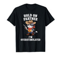 Funny Hold Partner Im Overstimulated T-Shirt - Minimalist Print Unisex - T-Shirt, Sweatshirt, Hoodie