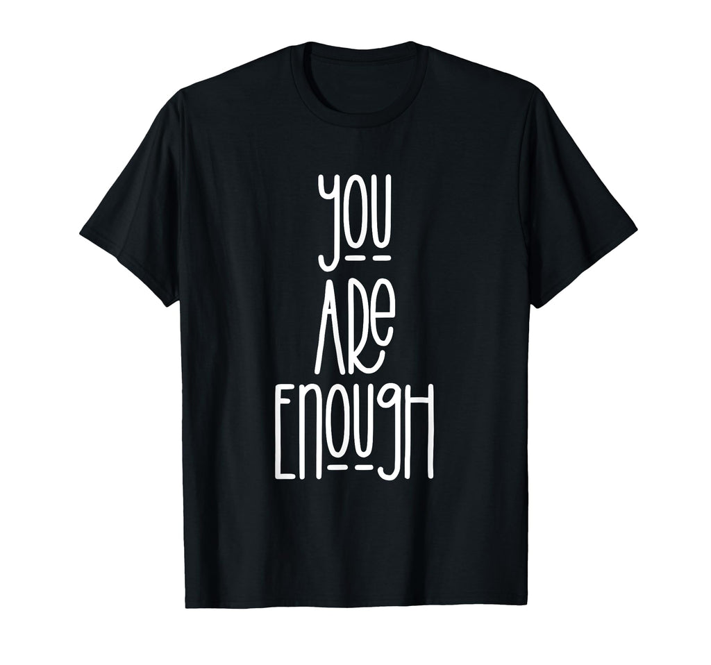 You Are Enough T-Shirt - Minimalist Print Men Women - T-Shirt, Sweatshirt, Hoodie