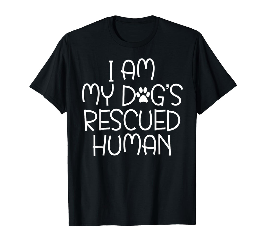 I Am My Dogs Rescued Human Dogs Emotional T-Shirt - Graphic Print Unisex - T-Shirt, Sweatshirt, Hoodie