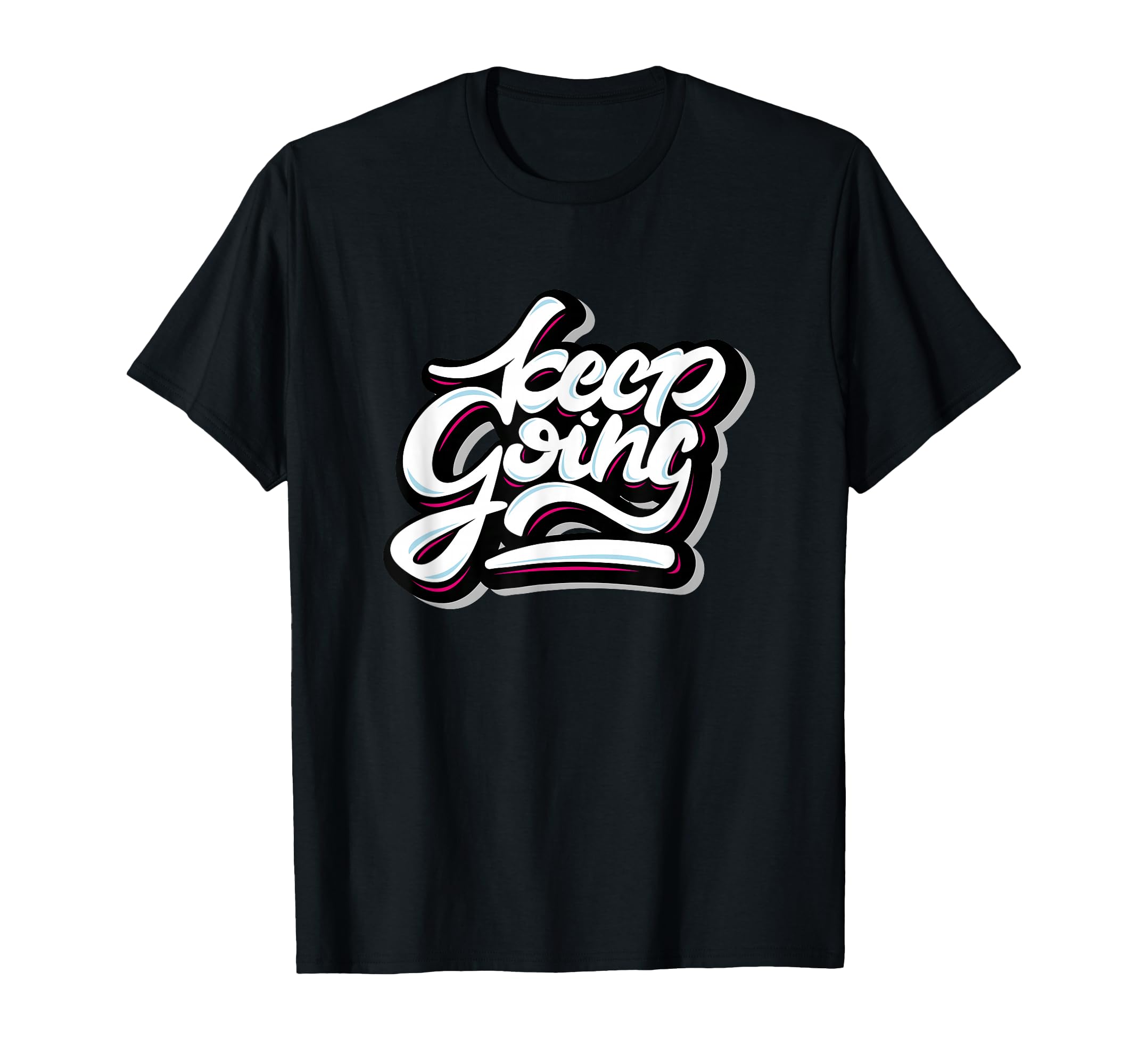 Keep Going Keep Forward Motivational T-Shirt - Custom Art Print Men Women - T-Shirt, Sweatshirt, Hoodie
