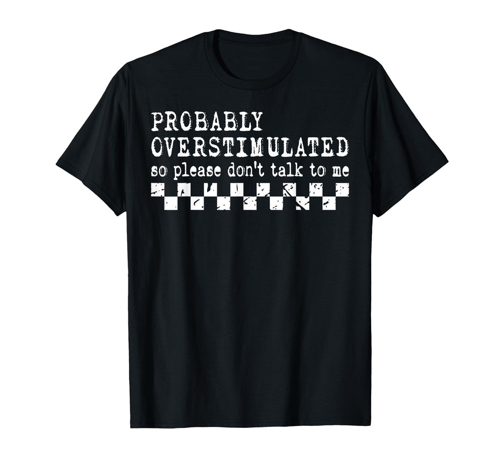 Funny Overstimulated Introverts T-Shirt - Fun Novelty Design Men Women - T-Shirt, Sweatshirt, Hoodie