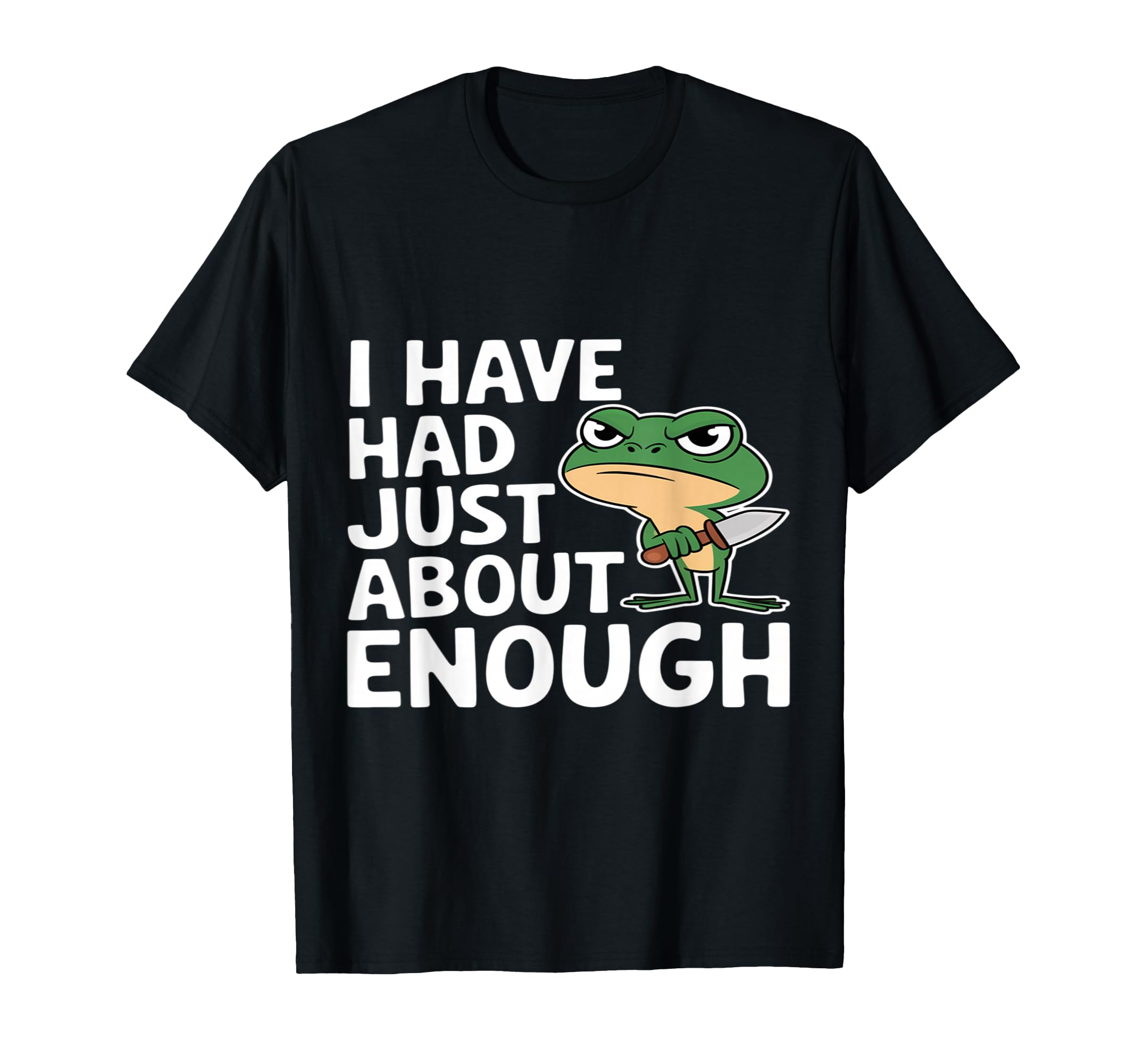 I Have Had Just About Enough Angry Frog T-Shirt - Custom Art Print Unisex - T-Shirt, Sweatshirt, Hoodie