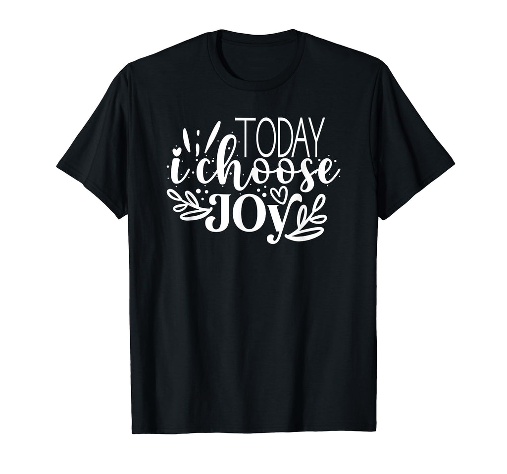 Today I Choose Joy Motivational And T-Shirt - Fun Novelty Design Men Women - T-Shirt, Sweatshirt, Hoodie