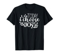 Today I Choose Joy Motivational And T-Shirt - Fun Novelty Design Men Women - T-Shirt, Sweatshirt, Hoodie