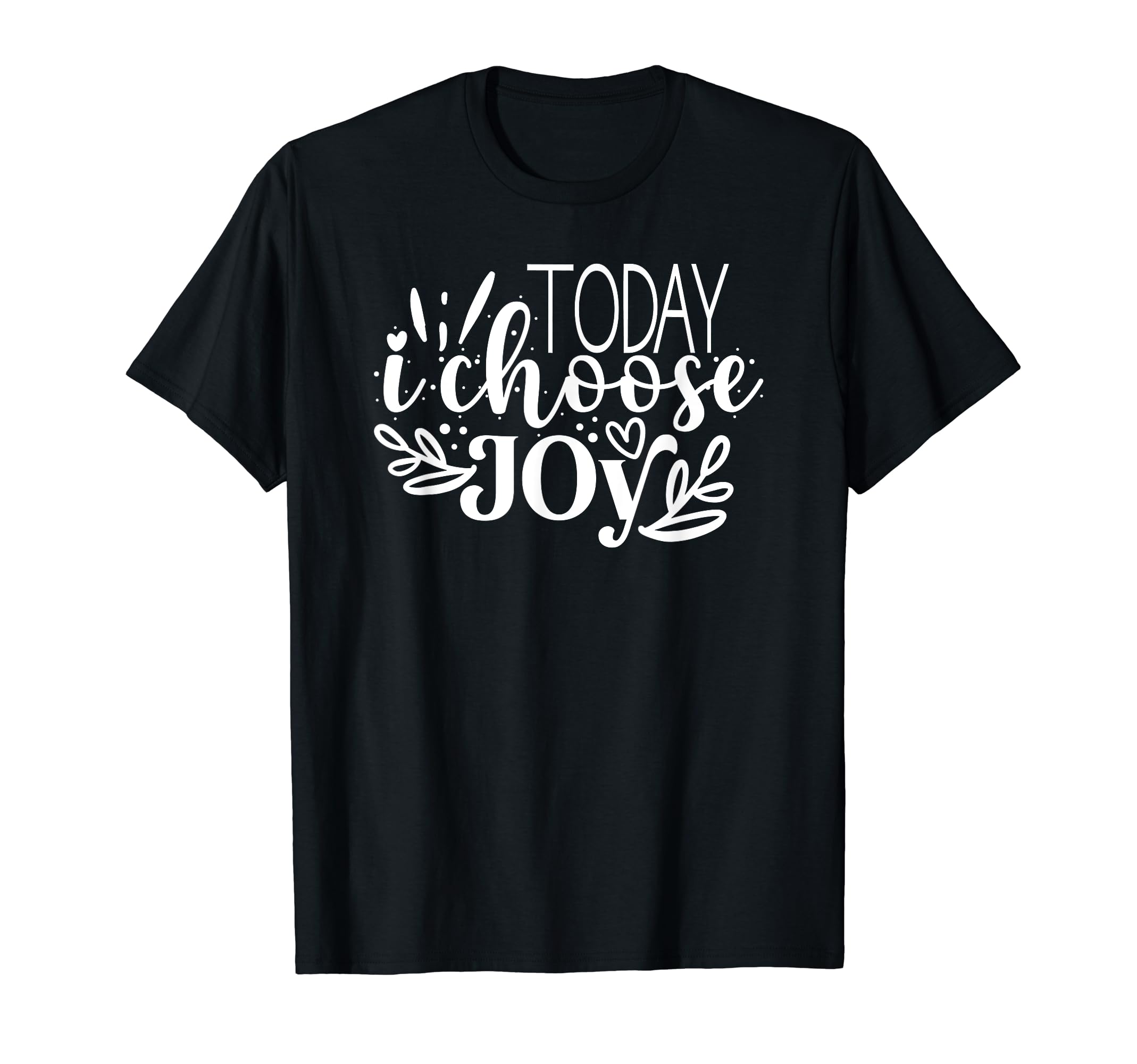 Today I Choose Joy Motivational And T-Shirt - Fun Novelty Design Men Women - T-Shirt, Sweatshirt, Hoodie