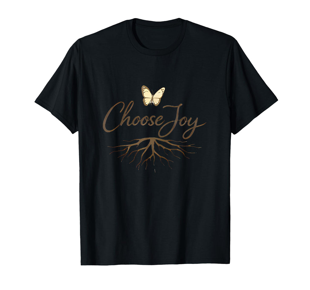 Choose Joy Butterfly Roots Inspirational T-Shirt - Novelty Apparel Unisex - T-Shirt, Sweatshirt, Hoodie