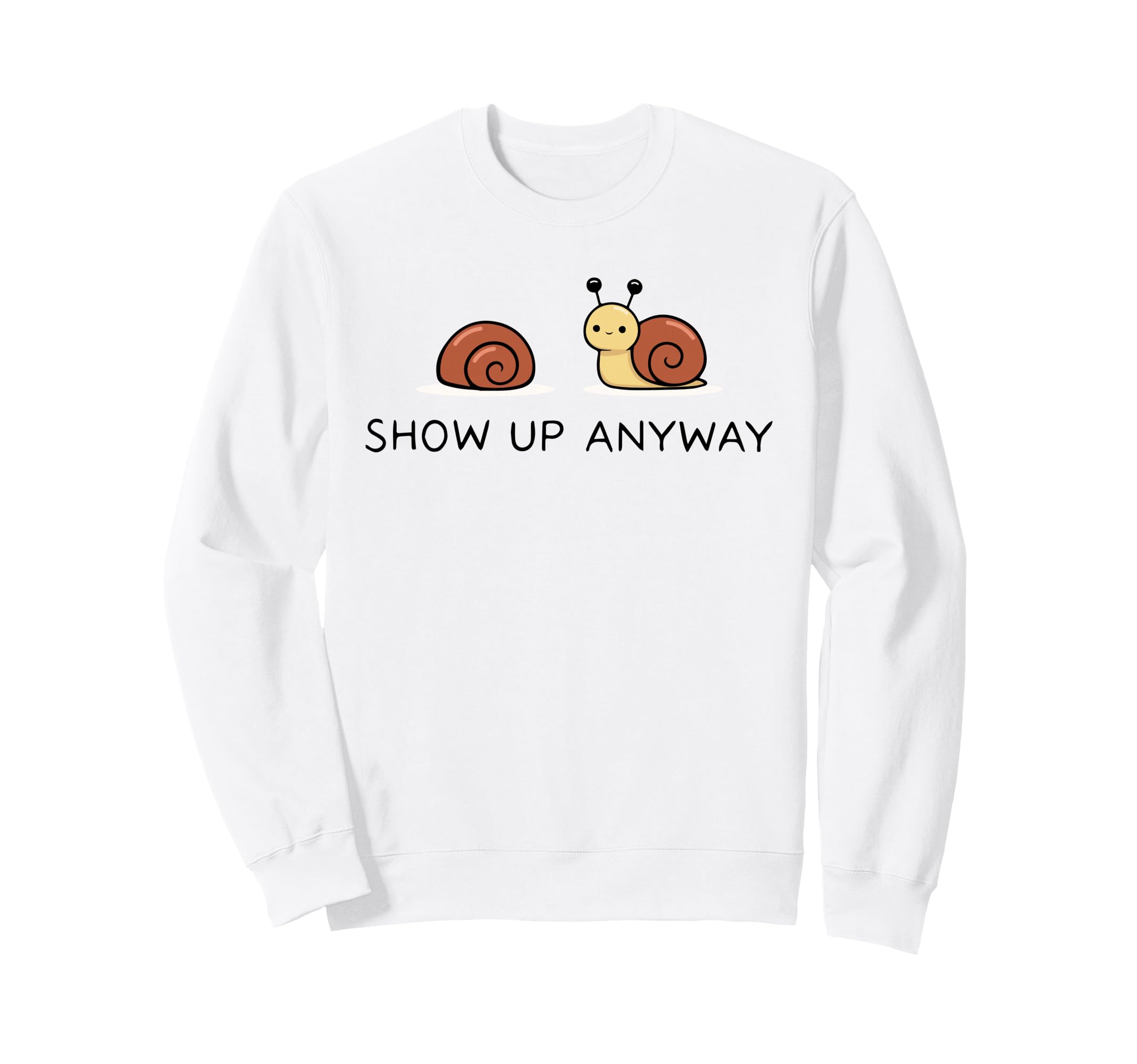 Show Up Anyway Growth Mindset Sweatshirt - Trendy Graphic Unisex - T-Shirt, Sweatshirt, Hoodie