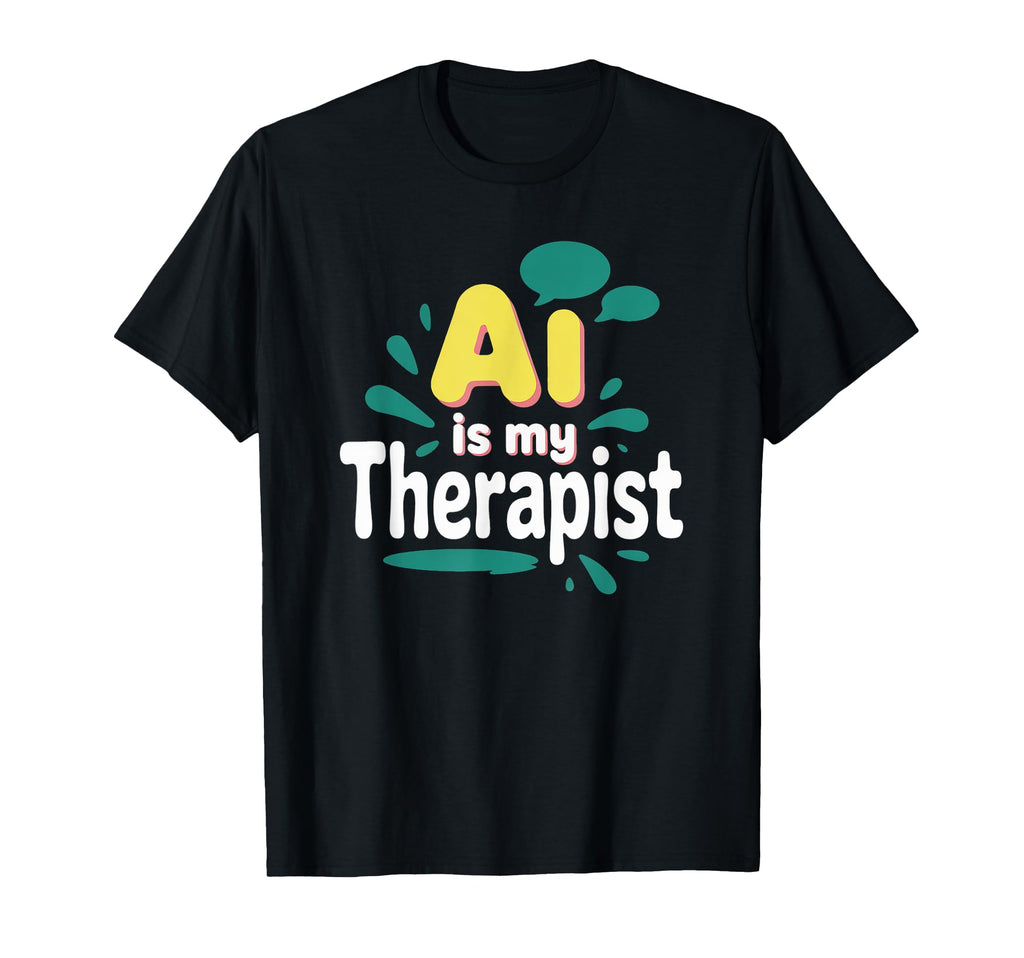 Ai Is My Therapist Funny Digital T-Shirt - Casual Everyday Wear Men Women - T-Shirt, Sweatshirt, Hoodie