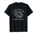 I Think Therefore I Do Not Sleep T-Shirt - Custom Art Print for Adults - T-Shirt, Sweatshirt, Hoodie