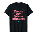 Choose Joy Spread Kindness T-Shirt - Casual Everyday Wear for Adults - T-Shirt, Sweatshirt, Hoodie