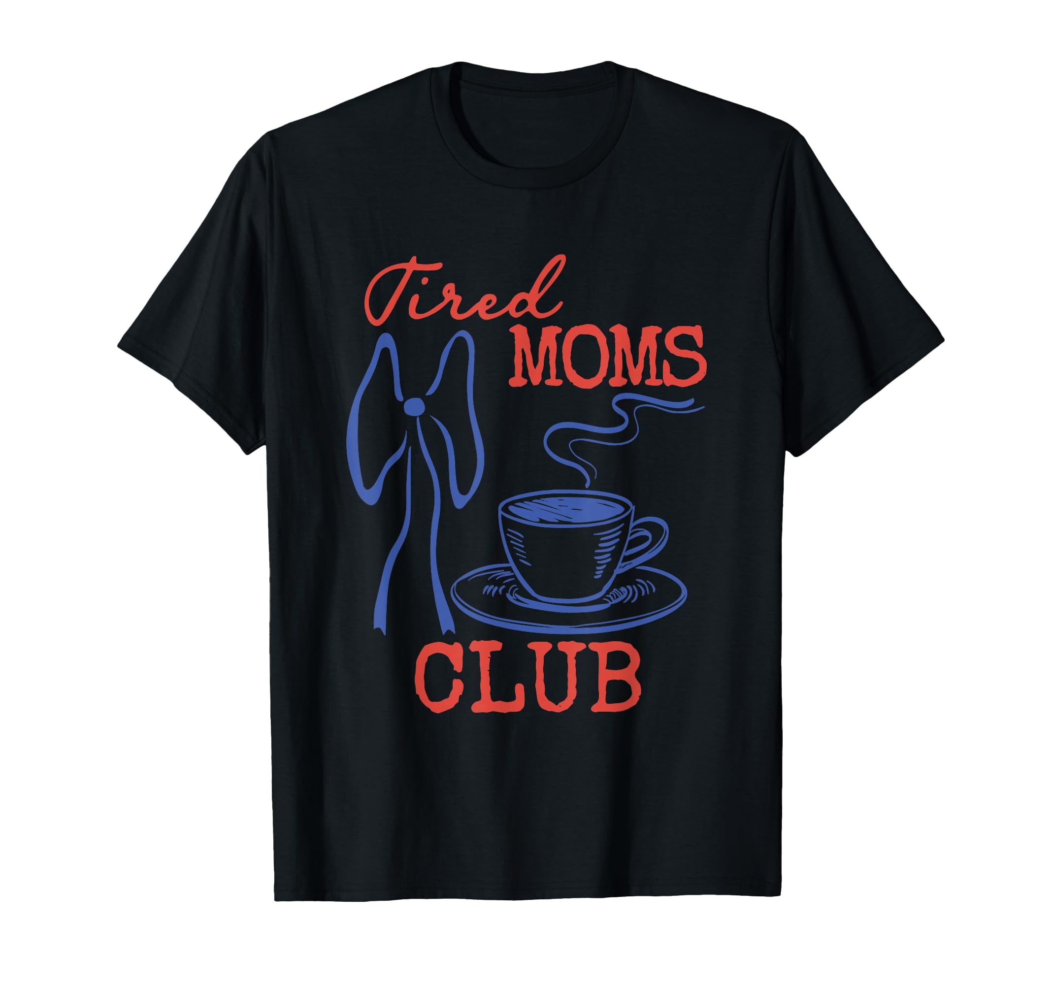 Tired Moms Coffee Club Mothers Day T-Shirt - Casual Everyday Wear Unisex - T-Shirt, Sweatshirt, Hoodie