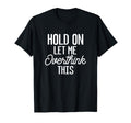 Hold Let Me Overthink This Funny Gift Or T-Shirt - Graphic Print for Adults - T-Shirt, Sweatshirt, Hoodie