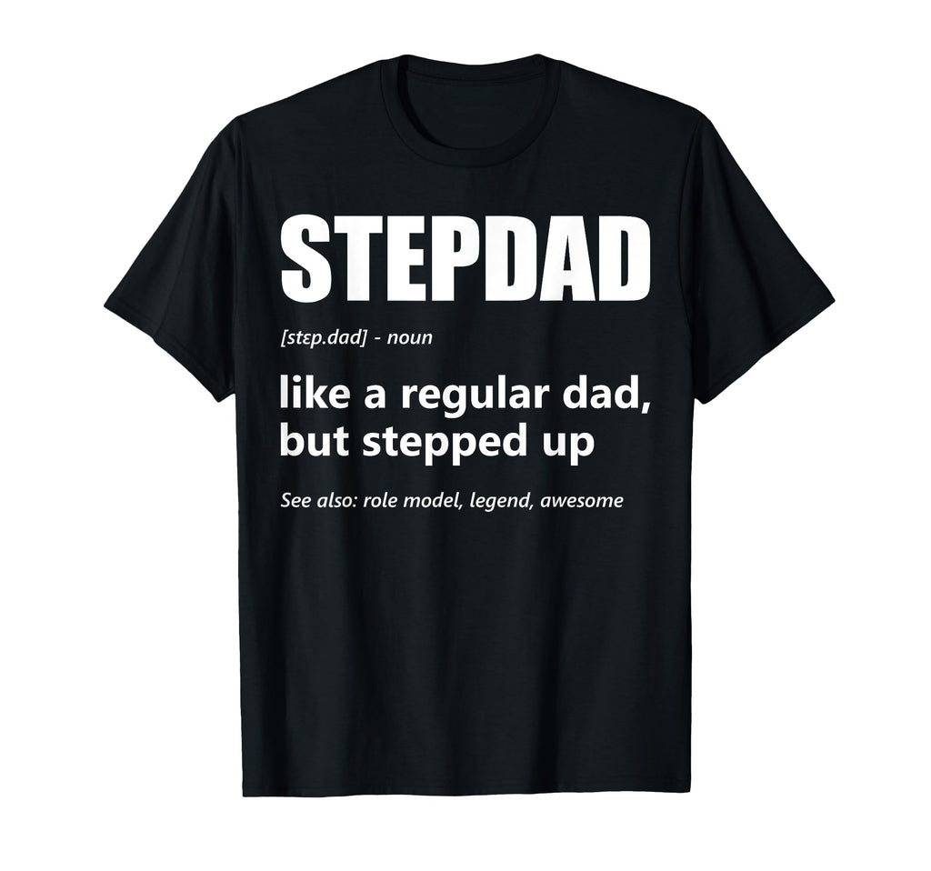 Stepdad Definition Fathers Day Proud T-Shirt - Fun Novelty Design Unisex - T-Shirt, Sweatshirt, Hoodie