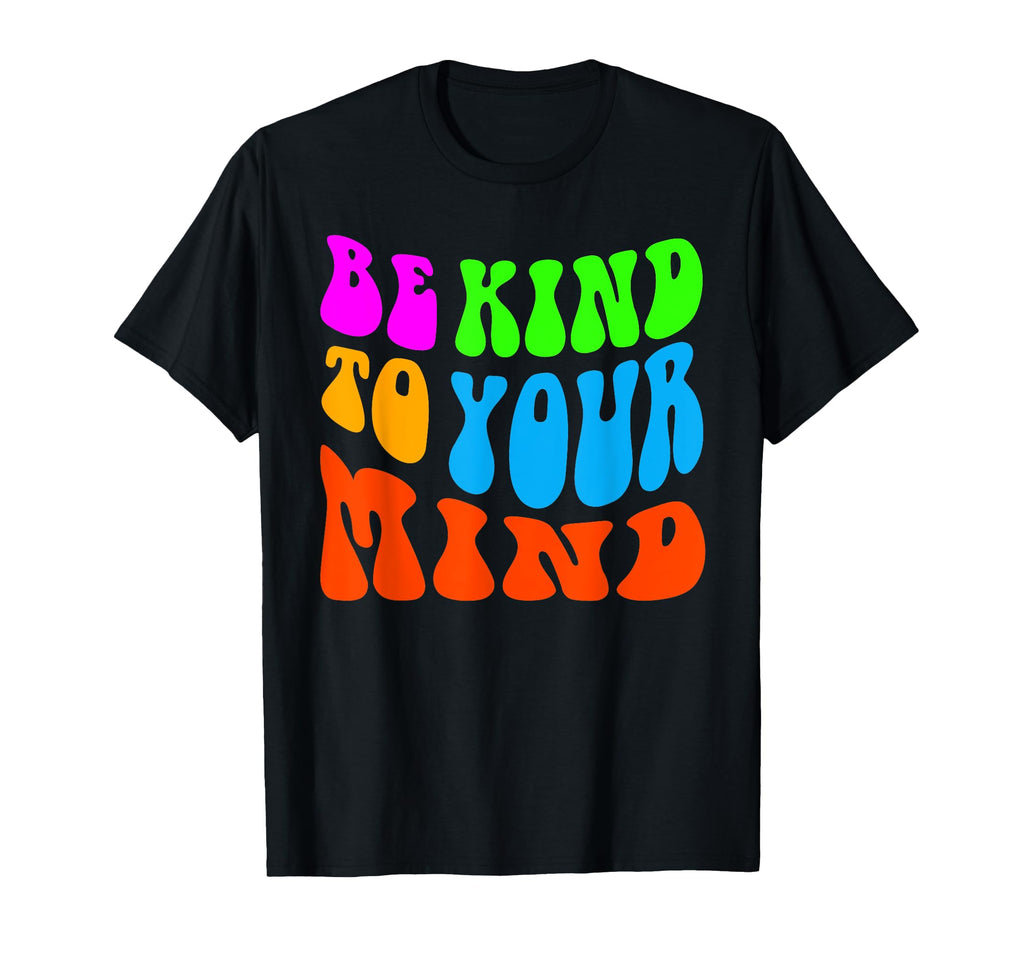 Be Kind To Your Mind Groovy Hippie T-Shirt - Minimalist Print Men Women - T-Shirt, Sweatshirt, Hoodie