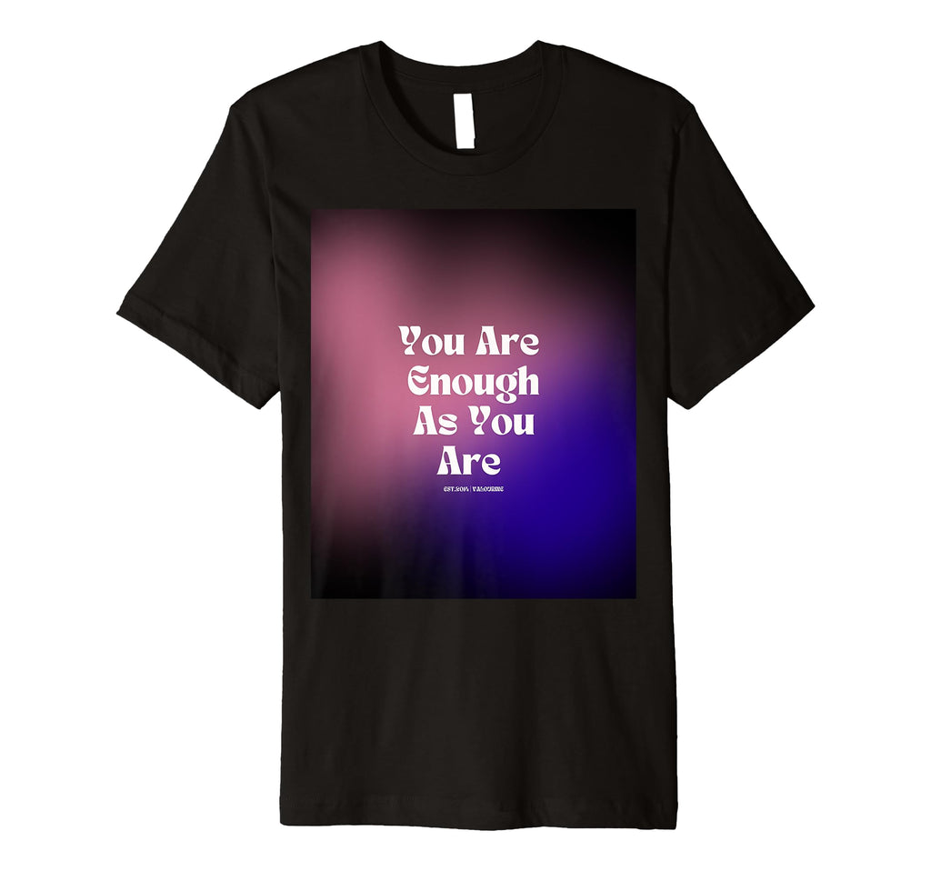 You Are Enough As You Are T-Shirt - Minimalist Print Men Women - T-Shirt, Sweatshirt, Hoodie