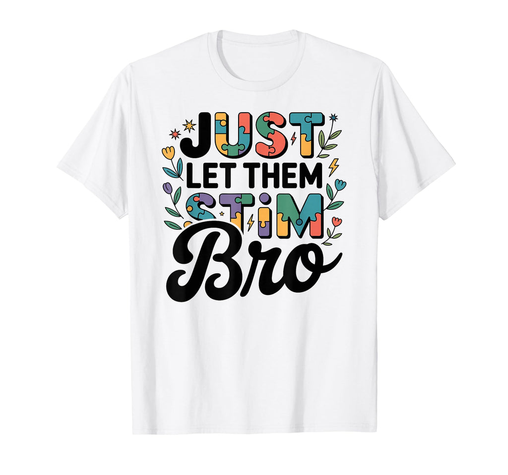 Just Let Them Stim Bro Autism Floral T-Shirt - Unique Graphic Unisex - T-Shirt, Sweatshirt, Hoodie