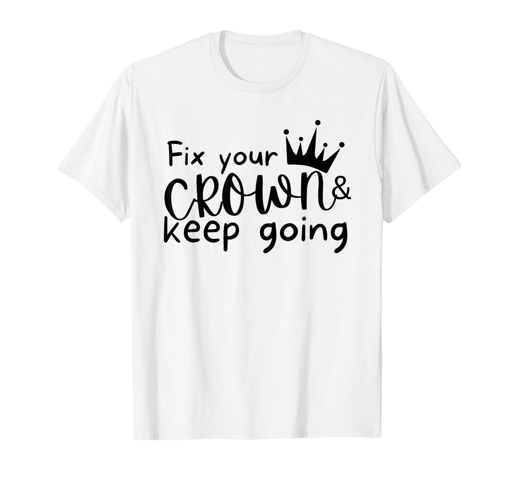 Fix Your Crown And Keep Going Funny T-Shirt - Aesthetic Graphic Unisex - T-Shirt, Sweatshirt, Hoodie