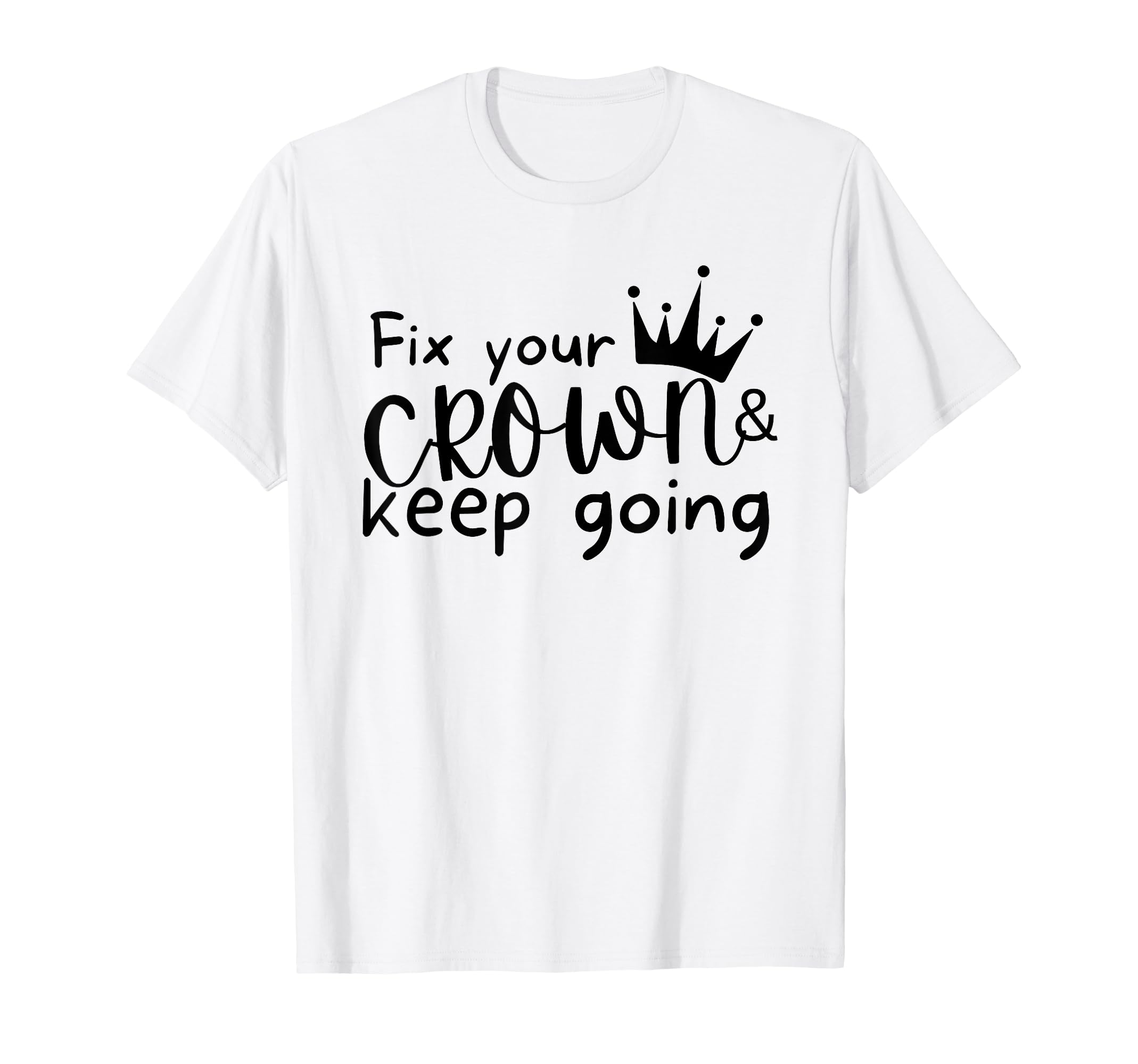 Fix Your Crown And Keep Going Funny T-Shirt - Aesthetic Graphic Unisex - T-Shirt, Sweatshirt, Hoodie