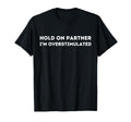 Hold Partner Im Overstimulated Funny T-Shirt - Custom Art Print Men Women - T-Shirt, Sweatshirt, Hoodie