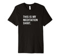 This Is My Meditation Meditate Yoga T-Shirt - Unique Graphic Unisex - T-Shirt, Sweatshirt, Hoodie