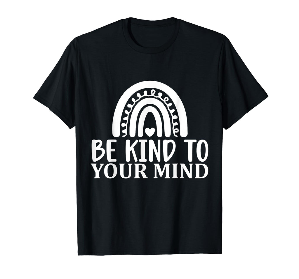 Be Kind To Your Mind Mental Health T-Shirt - Unique Graphic Unisex - T-Shirt, Sweatshirt, Hoodie