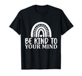 Be Kind To Your Mind Mental Health T-Shirt - Unique Graphic Unisex - T-Shirt, Sweatshirt, Hoodie