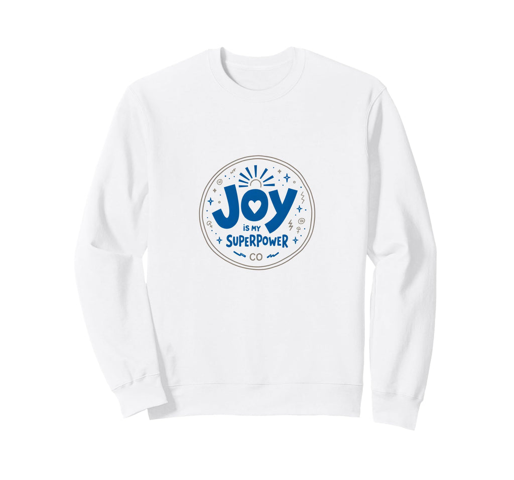 Choose Joy Joy Is My Superpower Sweatshirt - Graphic Print Men Women - T-Shirt, Sweatshirt, Hoodie