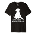 Blame Dog My Belated Arrival Pet T-Shirt - Fun Novelty Design Men Women - T-Shirt, Sweatshirt, Hoodie