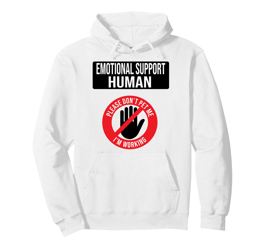 Emotional Support Human Do Not Pet Hoodie - Casual Everyday Wear Men Women - T-Shirt, Sweatshirt, Hoodie