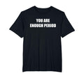You Are Enough Period Mens Big And Tall T-Shirt - Graphic Print Men Women - T-Shirt, Sweatshirt, Hoodie