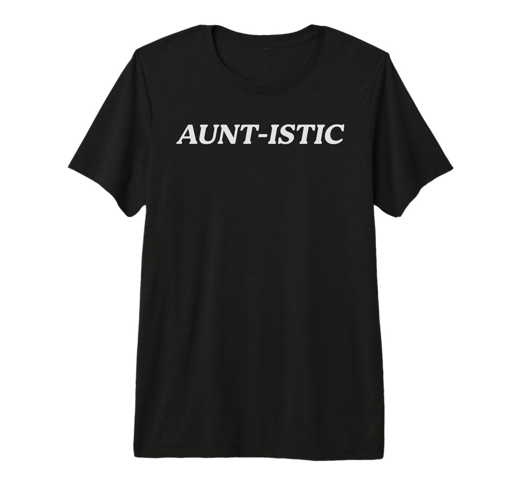 Auntistic Proud Autistic Aunt T-Shirt - Novelty Apparel Unisex - T-Shirt, Sweatshirt, Hoodie
