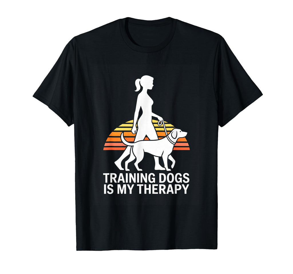 Training Dogs Is My Therapy Dog Trainer T-Shirt - Trendy Graphic Men Women - T-Shirt, Sweatshirt, Hoodie