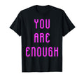 You Are Enough Magenta Neon Sign T-Shirt - Minimalist Print Unisex - T-Shirt, Sweatshirt, Hoodie