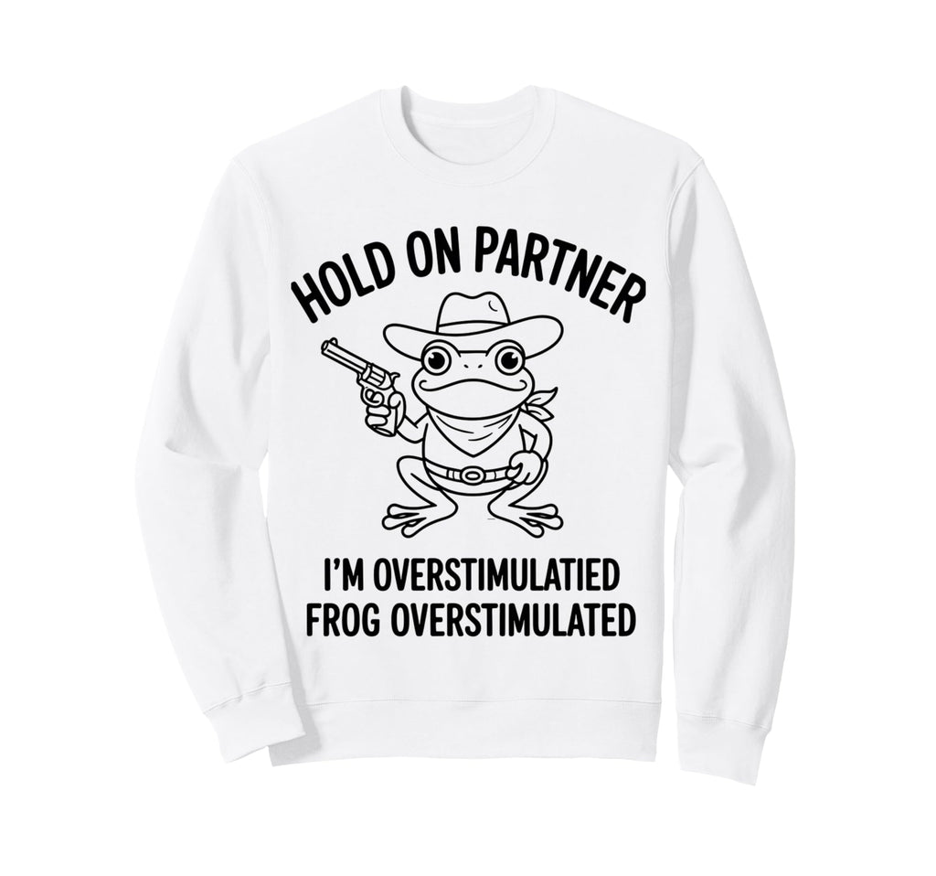 Cowboy Frog Overstimulated Western Sweatshirt - Streetwear Style Unisex - T-Shirt, Sweatshirt, Hoodie