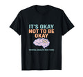 Its Okay Not To Be Okay Mental Health T-Shirt - Graphic Print for Adults - T-Shirt, Sweatshirt, Hoodie